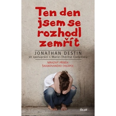 Ten den jsem se rozhodl zemřít - Mrazivý příběh šikanovaného chlapce