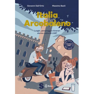 Italia arcobaleno. Luoghi, personaggi e itinerari storico culturali LGBT | Giovanni Dall'Orto, Massimo Basili (2020)