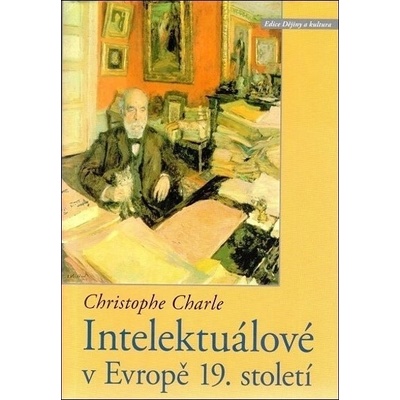 Intelektuálové v Evropě 19. století - Christophe Charle