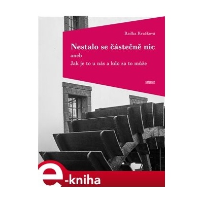 Nestalo se částečně nic. aneb Jak je to u nás a kdo za to může - Radka Kvačková