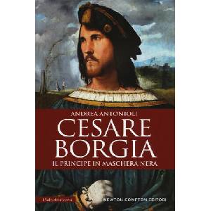 Cesare Borgia. Il principe in maschera nera | Andrea Antonioli (ISBN: 9788822722898)