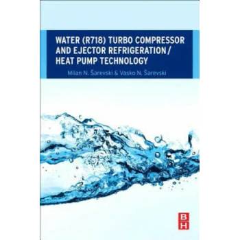 Image 1 of Water (R718) Turbo Compressor and Ejector Refrigeration / Heat Pump Technology | Milan N. Ĺ arevski, Vasko N. Ĺ arevski