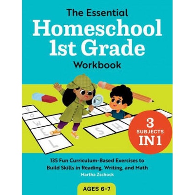 The Essential Homeschool 1st Grade Workbook: 135 Fun Curriculum-Based Exercises to Build Skills in Reading, Writing, and Math | Martha Zschock