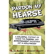 Pardon My Hearse - A Colorful Portrait of Where the Funeral & Entertainment Industries Met in Hollywood Paperback