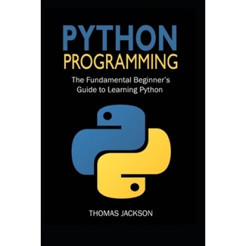 Python Programming: The Fundamental Beginner's Guide to Learning Python