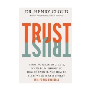 Trust: Knowing When to Give It, When to Withhold It, How to Earn It, and How to Fix It When It Gets Broken | CLOUD HENRY (ISBN: 9781546003373)