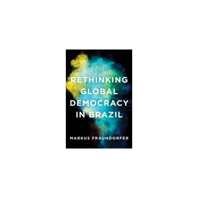 Rethinking Global Democracy in Brazil Fraundorfer Markus Paperback