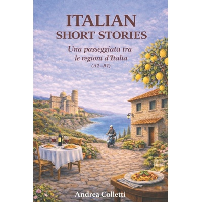 Una passeggiata tra le regioni d'Italia (A2-B1) ITALIAN SHORT STORIES (Andrea Colletti)(Brožovaná)