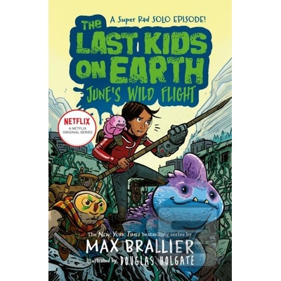 The Last Kids on Earth: Junes Wild Flight - Max Brallier