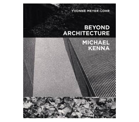 Beyond Architecture Michael Kenna