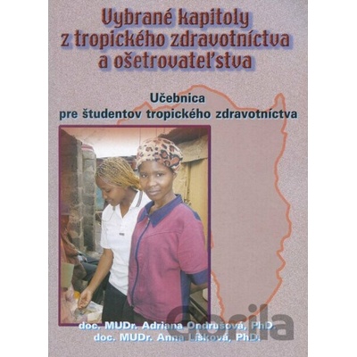 Vybrané kapitoly z tropického zdravotníctva a ošetrovateľstva - Adriana Ondrušová a kol.