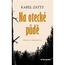 Na otecké půdě. Obrázky ze Zďárských hor - Karel Zatty