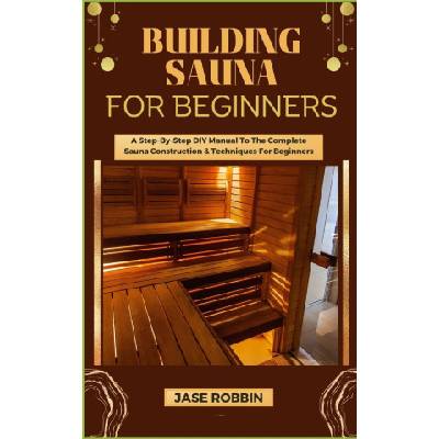 BUILDING SAUNA FOR BEGINNERS