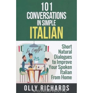 101 Conversations in Simple Italian: Short Natural Dialogues to Boost Your Confidence & Improve Your Spoken Italian | Olly Richards (ISBN: 9781081646769)