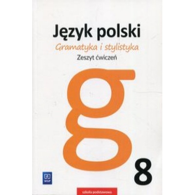 Gramatyka i stylistyka Język polski 8 Zeszyt ćwiczeń