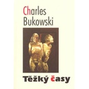 Těžký časy - Charles Bukowski