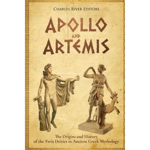 Apollo and Artemis: The Origins and History of the Twin Deities in Ancient Greek Mythology | Charles River Editors (ISBN: 9781979830089)