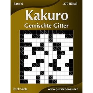 Kakuro Gemischte Gitter - Band 6 - 270 Ratsel | Nick Snels (ISBN: 9781508965671)