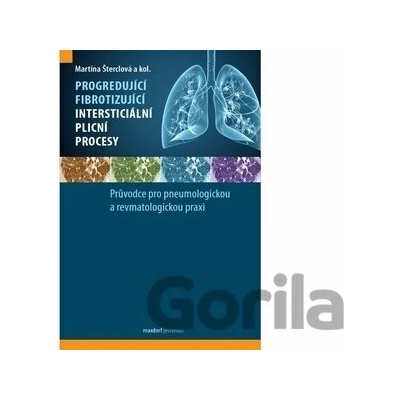 Progredující fibrotizující intersticiální plicní procesy - Průvodce pro pneumologickou a revmatologickou praxi - Šterclová a kolektiv Martina