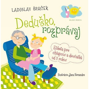 Deduško, rozprávaj. Etiketa pre chlapcov a dievčatká od 3 rokov - Ladislav Špaček - Mladá fronta