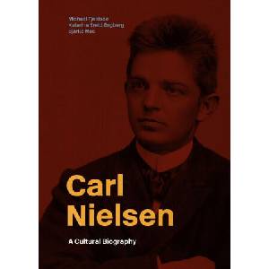 Carl Nielsen: A Cultural Biography | Fjeldsoe, Michael, Moe, Bjarke, Smitt Engberg, Katarina (ISBN: 9788775973323)