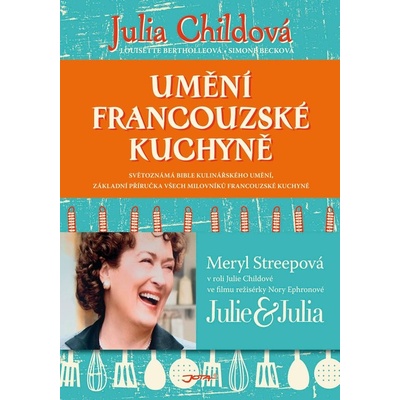 Umění francouzské kuchyně - Julia Childová, Louisette Berthollová, Simone Becková