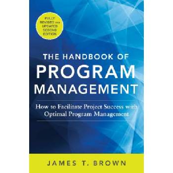 Handbook of Program Management: How to Facilitate Project Success with Optimal Program Management, Second Edition | James Brown