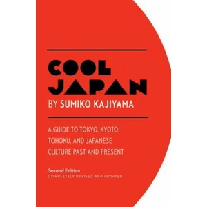 Cool Japan: A Guide to Tokyo, Kyoto, Tohoku and Japanese Culture Past and Present | Sumiko Kajiyama (ISBN: 9781940842226)