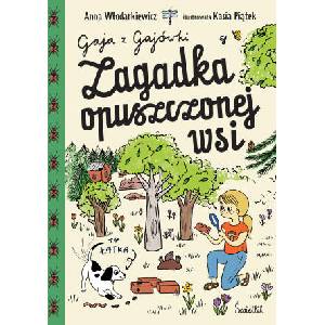 Zagadka opuszczonej wsi. Gaja z Gajówki. Tom 2 | Włodarkiewicz Anna (2024)