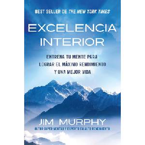 Excelencia Interior / Inner Excellence: Train Your Mind for Extraordinary Performance and the Best Possible Life (ISBN: 9798890984746)