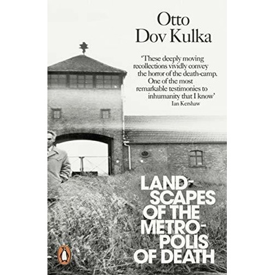 Landscapes of the Metropolis of Death: Reflec- Otto Dov Kulka
