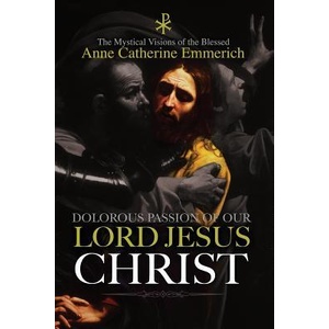 The Dolorous Passion of Our Lord Jesus Christ | Anne Catherine Emmerich, Clemens Brentano, Burns Lambert (ISBN: 9781979368346)