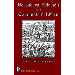 Verdadera relación de la conquista del Perú | Francisco De Xerez (ISBN: 9781466444263)