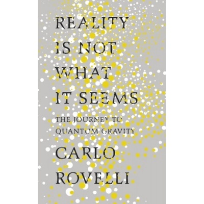 Reality Is Not What It Seems: The Journey toCarlo Rovelli