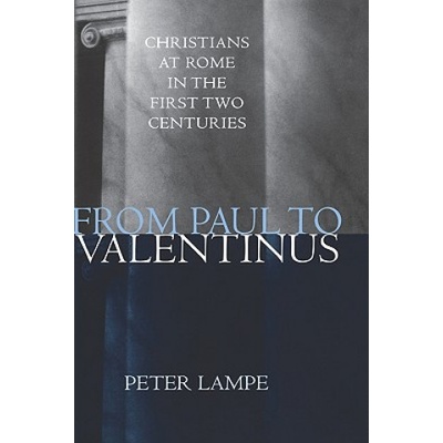 From Paul to Valentinus: Christians at Rome in the First Two Centuries | Peter Lampe, Marshall D. Johnson, Michael G. Steinhauser