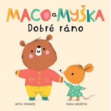 Maco a myška: Dobré ráno - Nicola Edwards, Mária Nerádová ilustrátor