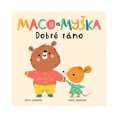 Maco a myška: Dobré ráno - Nicola Edwards, Mária Nerádová ilustrátor