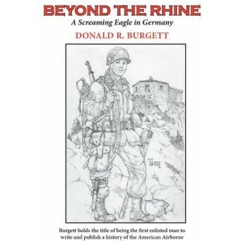 Beyond the Rhine: Beyond the Rhine is the fourth volume in the series 'Donald R. Burgett a Screaming Eagle