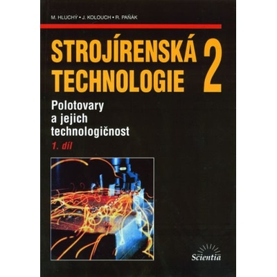 Strojírenská technologie 2, 1. díl - Miroslav Hluchý