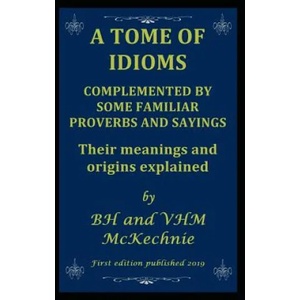 Tome of Idioms | Valerie McKechnie, Brian McKechnie (ISBN: 9781094632476)