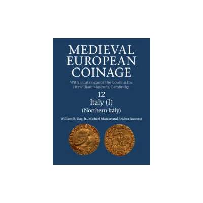 Medieval European Coinage: Volume 12, Northern Italy | Day, Jr, William R.