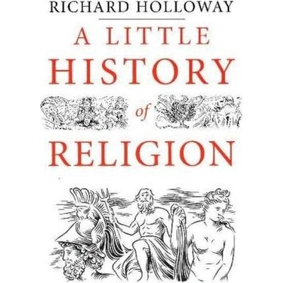 A Little History of Religion - Little Historie- Richard Holloway