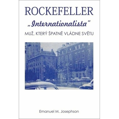 Rockefeller Internacionalista: Muž, který špatně vládne světu