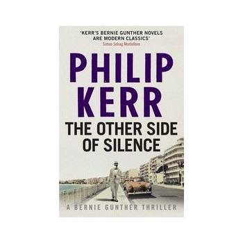 The Other Side of Silence: Bernie Gunther Thr... - Philip Kerr
