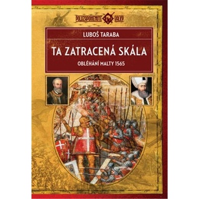 Ta zatracená skála - Obléhání Malty 1565, 2. vydání - Luboš Taraba