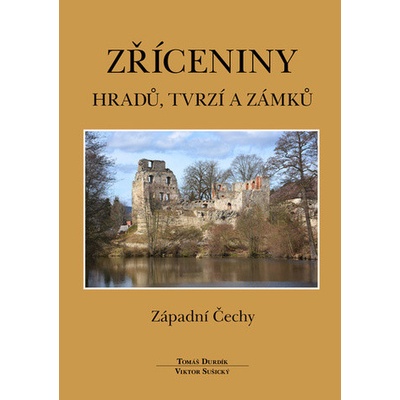 Tomáš Durdík: Zříceniny hradů, tvrzí - Západní Čechy