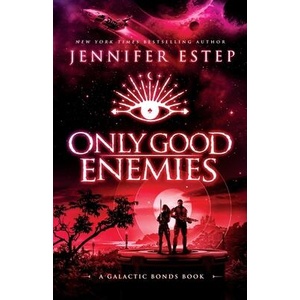 Only Good Enemies: A Galactic Bonds book | Jennifer Estep (ISBN: 9781950076208)