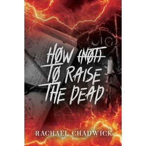 Sonnets & Spines Publication How (Not) To Raise The Dead | Rachael Chadwick