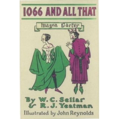 1066 and All That : A Memorable History of England - W.C. Sellar