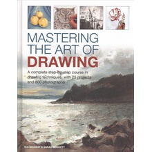 Mastering the Art of Drawing - A complete step-by-step course in drawing techniques, with 25 projects and 800 photographs Sidaway Ian